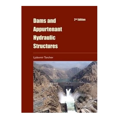Dams and Appurtenant Hydraulic Structures - Ljubomir Tanchev