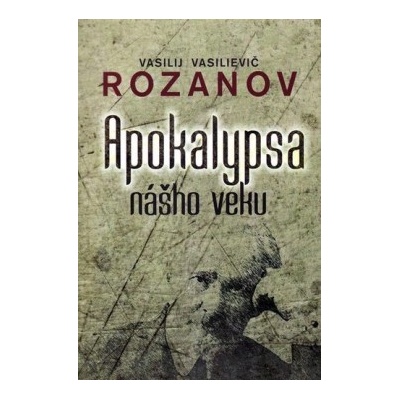 Apokalypsa nášho veku - Rozanov Vasilij V.