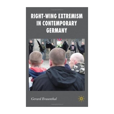 Right-Wing Extremism in Contemporary Germany - Gerard Braunthal