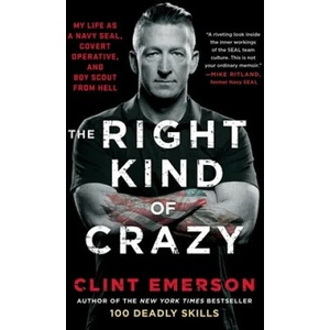 The Right Kind of Crazy: My Life as a Navy Seal, Covert Operative, and Boy Scout from Hell | Clint Emerson (ISBN: 9781501184178)