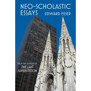 Neo-Scholastic Essays | Edward Feser (ISBN: 9781587315589)