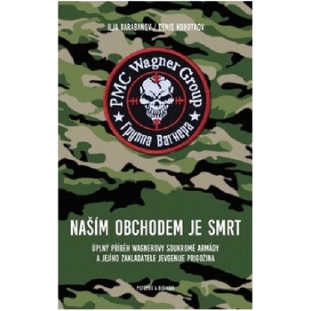 Naším obchodem je smrt - Úplný příběh Wagnerovy soukromé armády a jejího zakladatele Jevgenije Prigožina - Denis Korotkov
