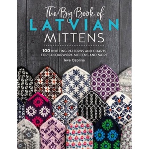 The Big Book of Latvian Mittens: 100 Knitting Patterns for Colourful Latvian Mittens | OZOLINA IEVA (ISBN: 9781446312667)
