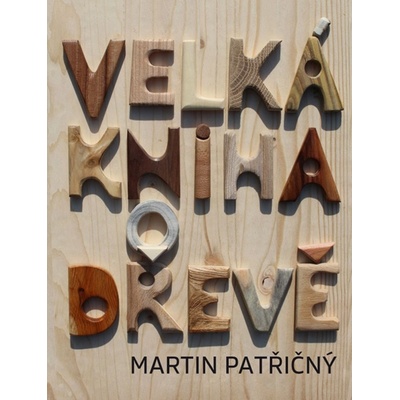 Velká kniha o dřeve - Martin Patřičný