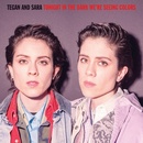 TEGAN AND SARA - RSD - TONIGHT WE’RE IN THE DARK SEEING COLORS LP