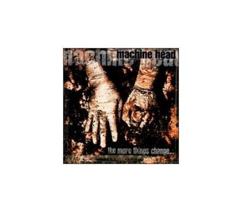 The More Things Change - Machine Head CD