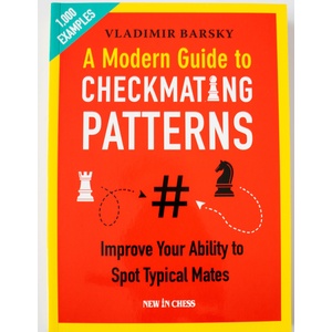 New in Chess A Modern Guide to Checkmating Patterns