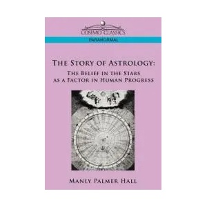 The Story of Astrology: The Belief in the Stars as a Factor in Human Progress | Manly P. Hall (ISBN: 9781596057074)
