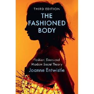 Fashioned Body: Fashion, Dress and Modern Soci al Theory, 3rd Edition (ISBN: 9781509547890)
