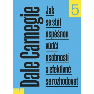 Jak se stát úspěšnou vůdčí osobností a efektivně se rozhodovat - Dale Carnegie