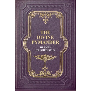 The Divine Pymander | Hermes Trismegistus, John Everard (ISBN: 9791029909764)