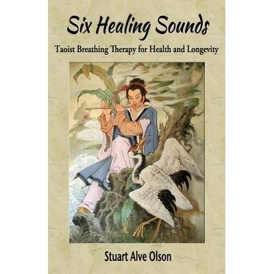 Six Healing Sounds: Taoist Breathing Therapy for Health and Longevity Olson Stuart AlvePaperback