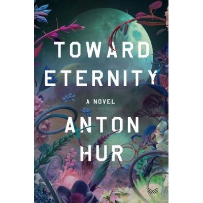 HarperCollins Publishers Inc Toward Eternity | Anton Hur