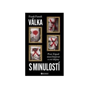 Válka s minulostí: Proč Západ musí bojovat o své dějiny | Frank Furedi (ISBN: 9788076113183)