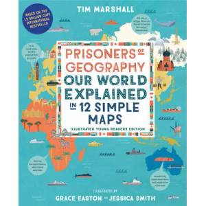 Prisoners of Geography: Our World Explained in 12 Simple Maps (Illustrated Young Readers Edition) | Grace Easton, Jessica Smith (ISBN: 9781615198474)