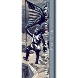 The Purchase of the North Pole: Topsy-Turvy | Jules Verne (ISBN: 9781979168991)