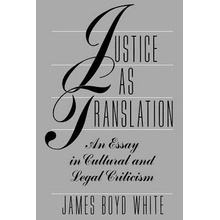 Justice as Translation: An Essay in Cultural and Legal Criticism White James Boyd