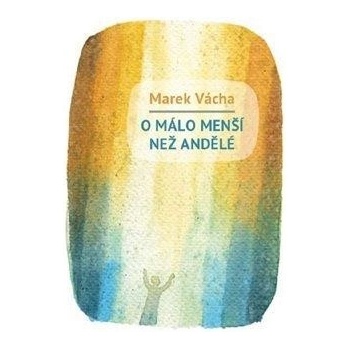 O málo menší než andělé - Vácha Marek Orko
