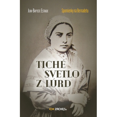 Tiché svetlo z Lúrd: Spomienky na Bernadetu