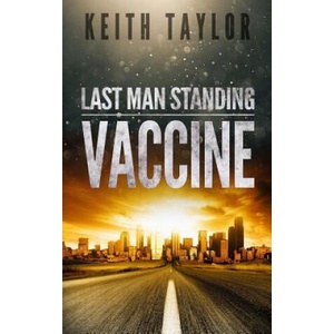 Vaccine: Last Man Standing Book 3 | Keith Taylor (ISBN: 9781540568069)