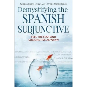 Demystifying the Spanish Subjunctive | Gordon Smith-Durán, Cynthia Smith-Durán (ISBN: 9781943848737)
