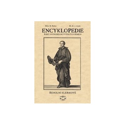 Encyklopedie řádů a kongergací v českých zemích III. díl - Milan M. Buben