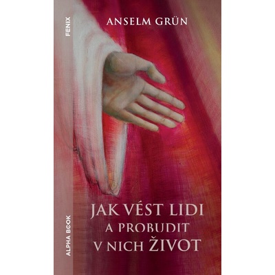 Jak vést lidi a probudit v nich život - Grün Anselm