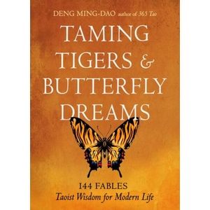 Taming Tigers & Butterfly Dreams | Ming-Dao Deng (ISBN: 9781642970777)