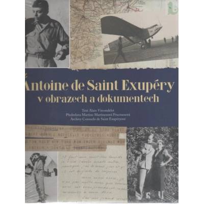 Antoine de Saint Exupéry v obrazech a dokumentech - Alain Vircondelet