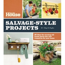 This Old House Salvage-Style Projects - Amy R. Hughes