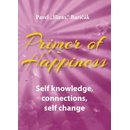 Primer of Happiness: Self knowledge, connections, self change