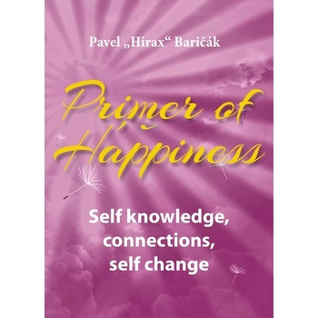 Primer of Happiness: Self knowledge, connections, self change