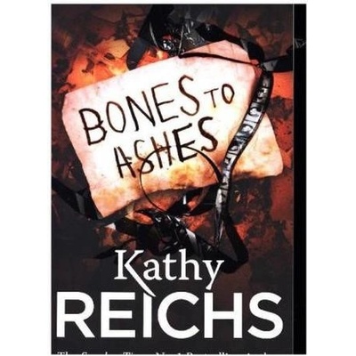 Bones to Ashes: - Temperance Brennan 10 - - Kathy Reichs