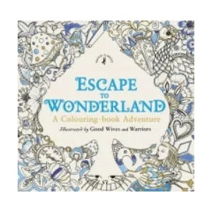 Escape to Wonderland: A Colouring Book Adventure | Good Wives and Warriors (2015)