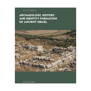 Archaeology, History, and Formation of Identity in Ancient Israel | Filip Capek, Václav Koutný (ISBN: 9788024654171)