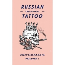 Russian Criminal Tattoo Encyclopaedia Volume I