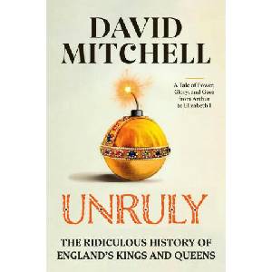 Unruly: The Ridiculous History of England's Kings and Queens | MITCHELL DAVID (ISBN: 9780593728482)