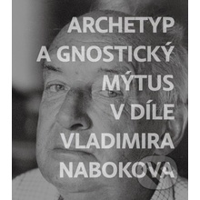 Archetyp a gnostický mýtus v díle Vladimira Nabokova - Jiří Byčkov