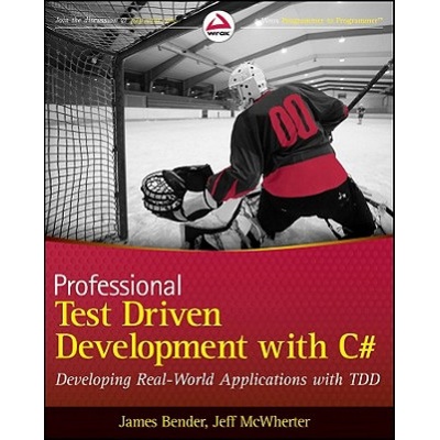 Professional Test-Driven Development with C# - Developing Real World Applications with TDD | James Bender