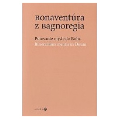 Bonaventúra z Bagnoregia - Putovanie mysle do Boha - Itinerarium mentis in Deum