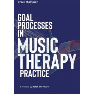 Goal Processes in Music Therapy Practice | Helen Shoemark (ISBN: 9781787756083)