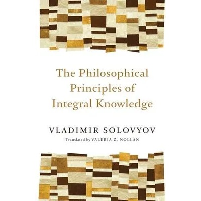 Philosophical Principles of Integral Knowledge | Vladimir Sergeyevich Solovyov