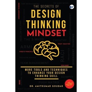 The Secrets of Design Thinking Mindset: More Tools And Techniques To Enhance Your Design Thinking Skill | Dr. Amitkumar Goudar (ISBN: 9789356482678)