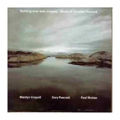 Marilyn Crispell - Nothing Ever Was, Anyway. Music Of Annette Peacock CD