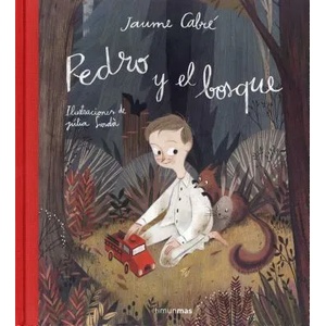 Pedro y el bosque/ Pedro and the Forest | Jaume Cabre, Julia Sarda (ISBN: 9788408137498)