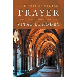 The Ways of Mental Prayer with Introductory Letter by Pope Pius X (ISBN: 9781926777078)