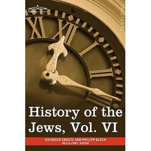 History of the Jews, Vol. VI (in Six Volumes) | Heinrich Graetz (2013)