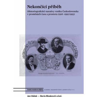 Nekončící příběh - Historiografické narativy vzniku Československa v proměnách času a pr