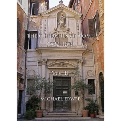 Churches of Rome, 1527-1870 - Volume II | Michael Erwee