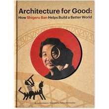 Architecture for Good:: How Shigeru Ban Built a Better World